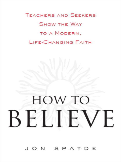 Title details for How to Believe by Jon Spayde - Available